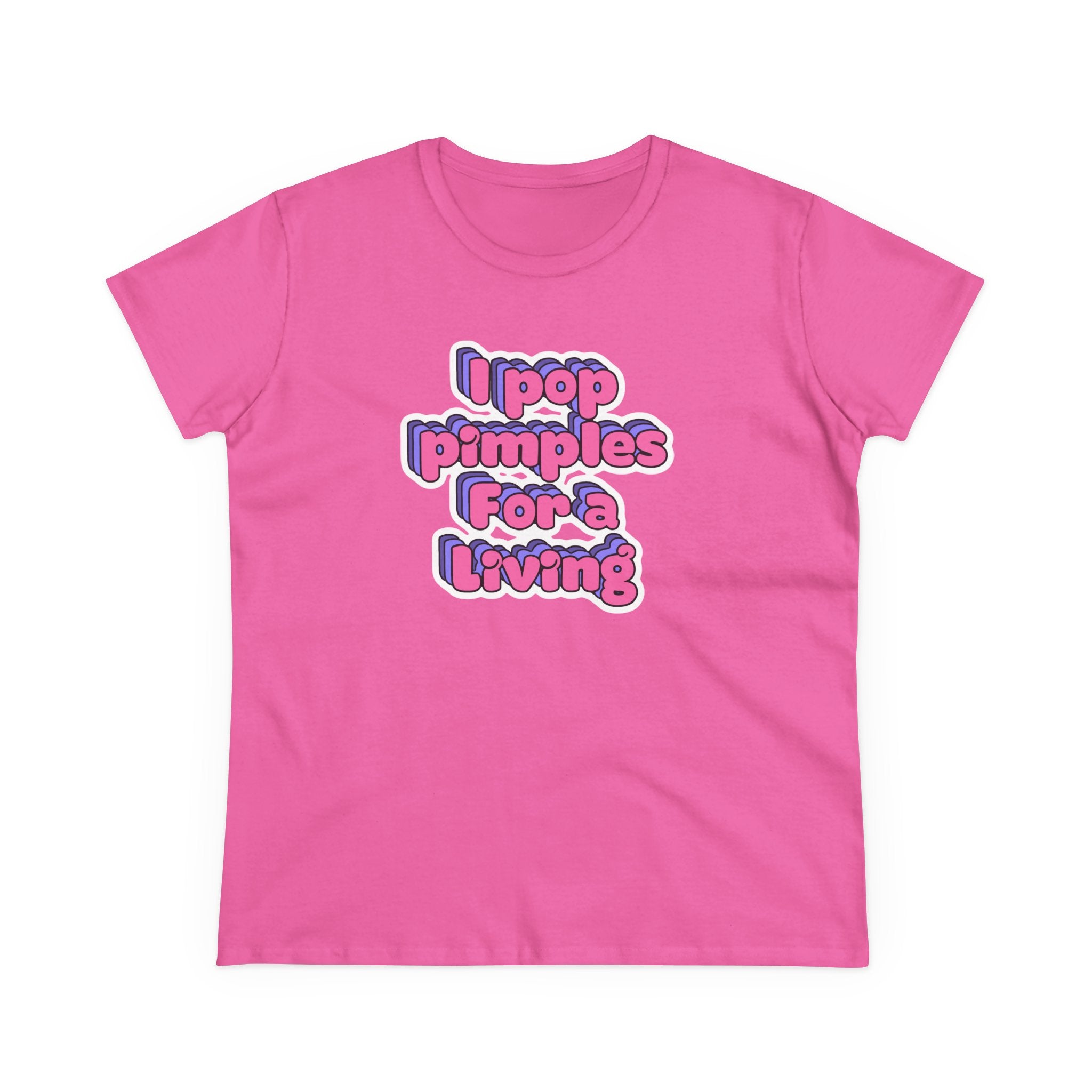 I Pop Pimples For A Living Tee — Funny Women's Graphic T-Shirt