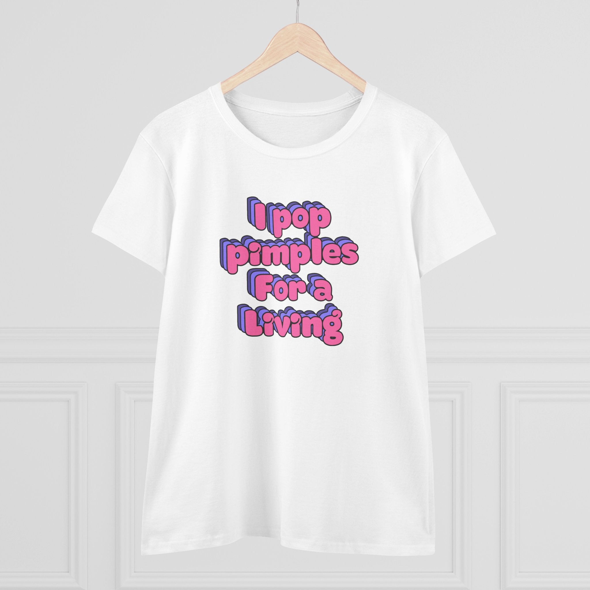 I Pop Pimples For A Living Tee — Funny Women's Graphic T-Shirt