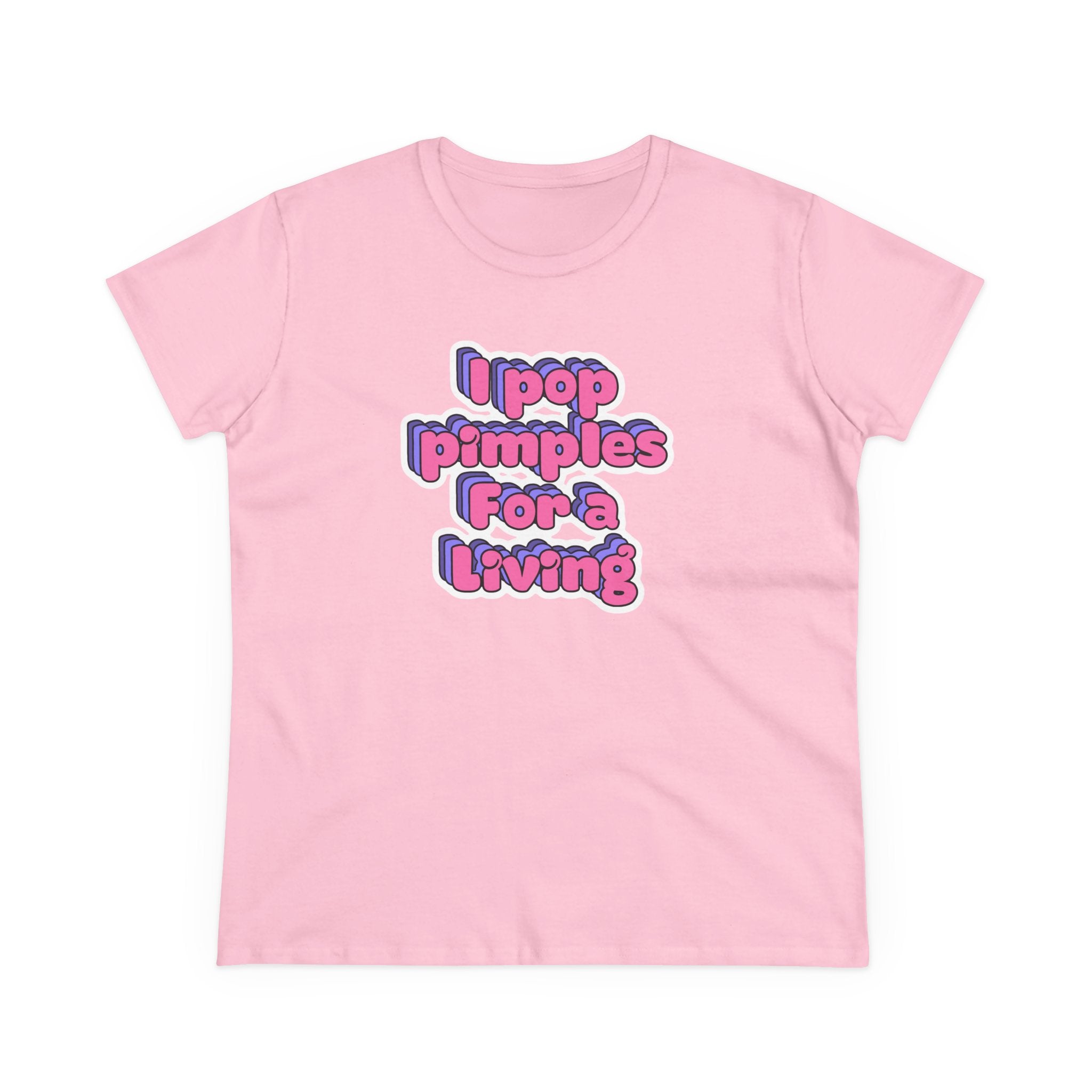 I Pop Pimples For A Living Tee — Funny Women's Graphic T-Shirt